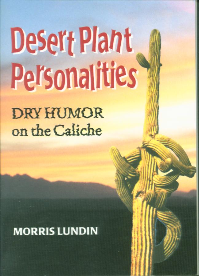 DESERT PLANT PERSONALITIES: dry humor on the caliche. 
